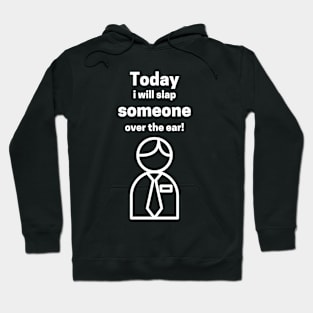 Today I Will Slap Someone Over The Ear Hoodie